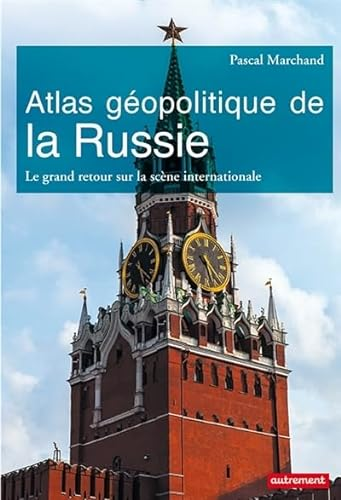 Atlas géopolitique de la Russie Le grand retour sur la scène internationale