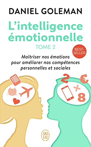 L'Intelligence émotionnelle, tome 2 : maîtriser nos émotions pour améliorer nos compétences personnelles et sociales