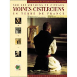 Moines cisterciens : Sur les chemins de Citeaux en terre de France