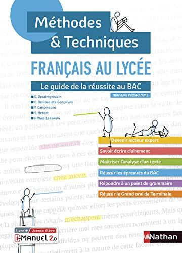 Français au lycée Méthodes & Techniques : Le guide de la réussite au BAC