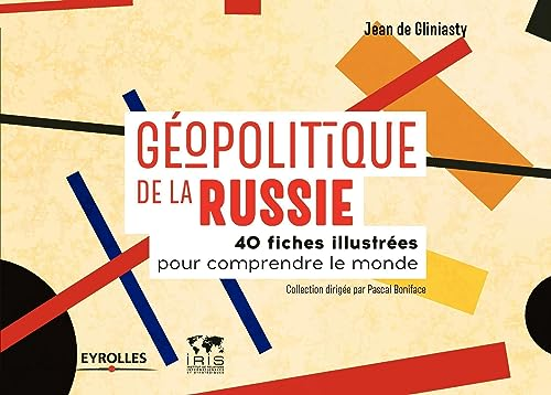 Géopolitique de la Russie : 40 fiches illustrées pour comprendre le monde