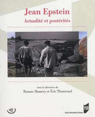 Jean Epstein : actualité et postérités ; [actes du colloque, Rennes, Université Rennes 2, 17-19 octobre 2013]