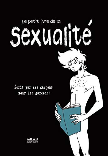 Le petit livre de la sexualité écrit par des garçons pour des garçons !