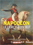 Napoléon le héros absolu