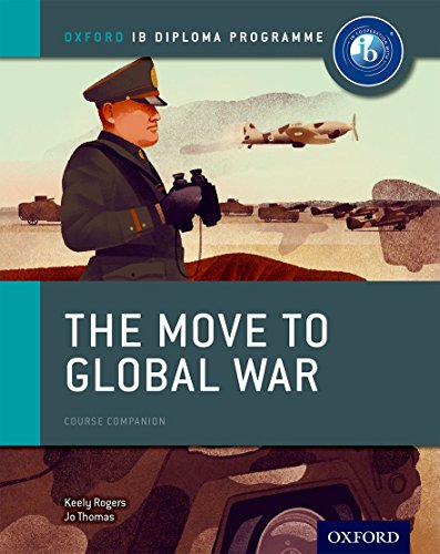 Oxford IB Diploma Programme : The Move to Global War Course Companion