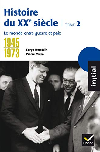 Histoire du XXéme siècle, le monde entre guerre et paix, tome 2, 1945-1973