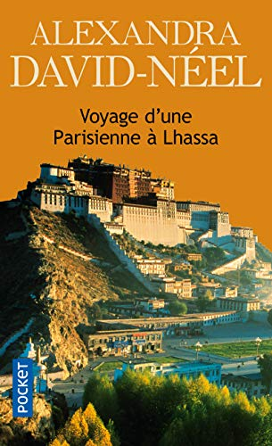 Voyage d'une parisienne à Lhassa : A pied et en mendiant de la Chine à l'Inde à travers le Tibet par Alexandra David-Néel