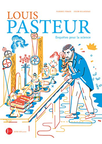 Louis Pasteur : enquêtes pour la science