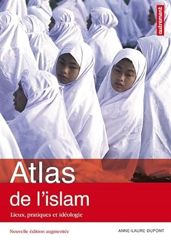 Atlas de l'islam, lieux, pratiques et idéologie