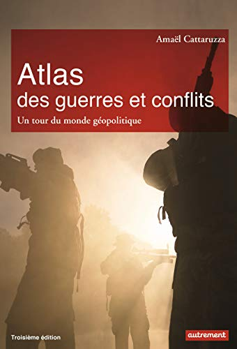Atlas des guerres et conflits : Un tour du monde géopolitique