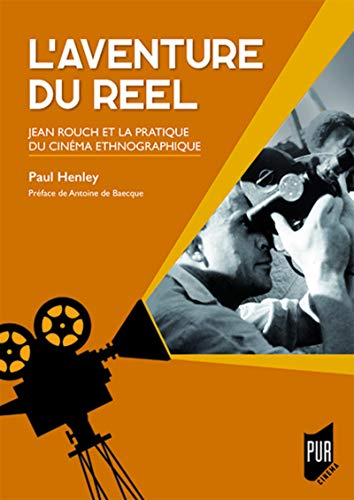 L'aventure du réel : Jean Rouch et la pratique du cinéma ethnographique
