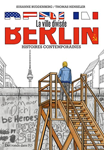Berlin : la ville divisée. Histoires contemporaines