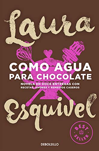 Como agua para chocolate : novela en doce entregas con recetas, amores y remedios caseros